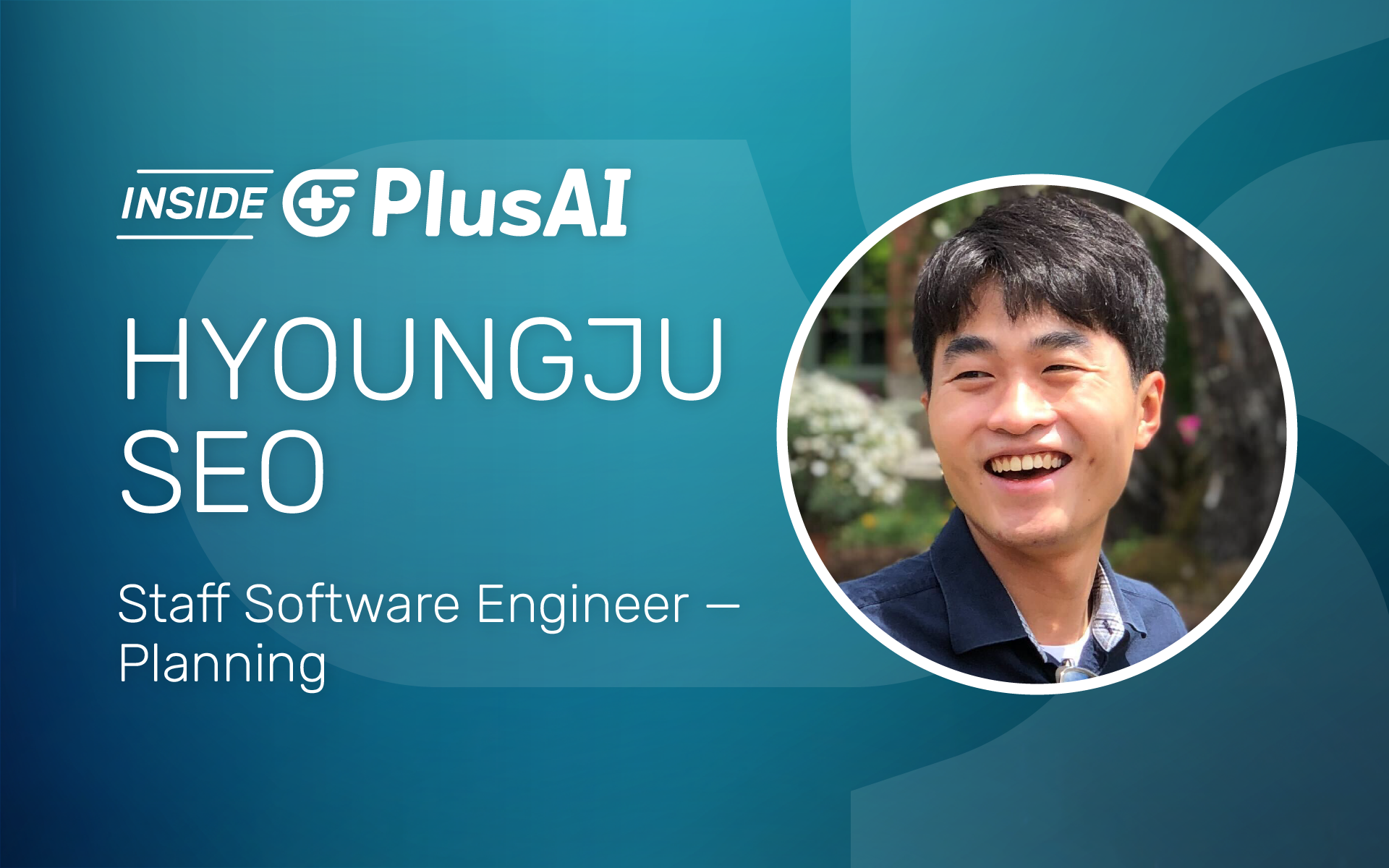 Inside PlusAI: Hyoungju Seo, Staff Software Engineer – Planning