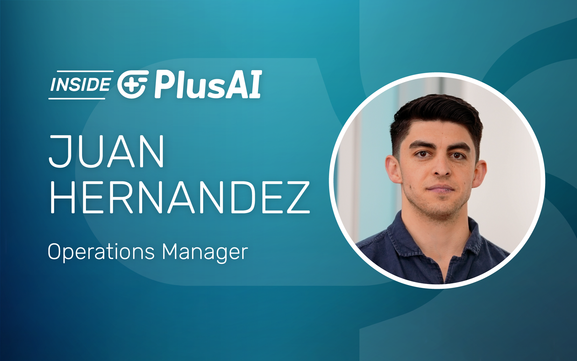 Inside PlusAI: Juan Hernandez, Operations Manager